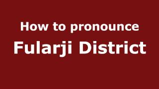 How to pronounce Fularji District