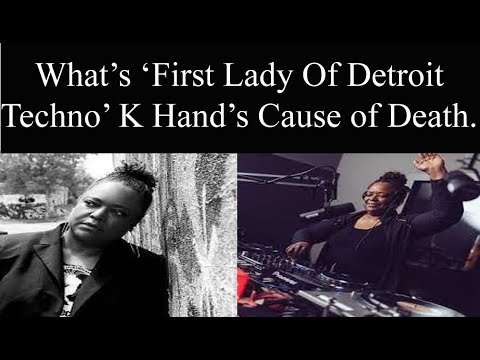 What’s ‘First Lady Of Detroit Techno’ K Hand’s Cause of Death.
