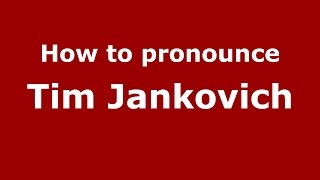 How to pronounce Tim Jankovich