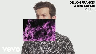 Dillon Francis, Bro Safari - Pull It (Audio)