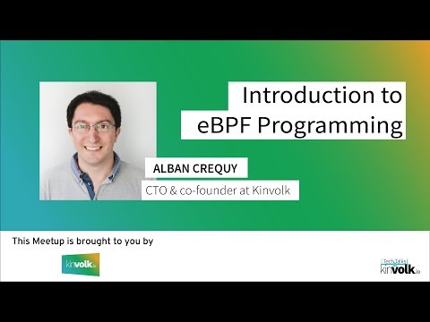 Tech Talks @ Kinvolk: Introduction to eBPF Programming by Alban Crequy