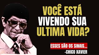 8 Sinais que Essa é sua Ultima Vida na Terra | Chico Xavier