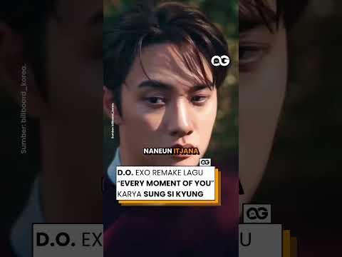 EXO's D.O. Remakes \Every Moment of You\ Popularized by Sung Si Kyung
