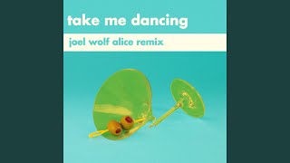 Take Me Dancing (Joel Wolf Alice Remix)