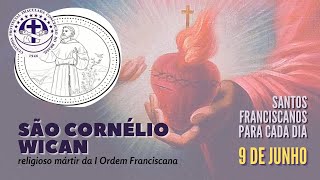 [09/06 | São Cornélio Wican | Franciscanos Conventuais]