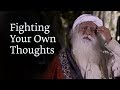 Fighting Your Own Thoughts Sadhguru