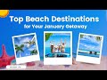 Top Beach Destinations for Your January Getaway