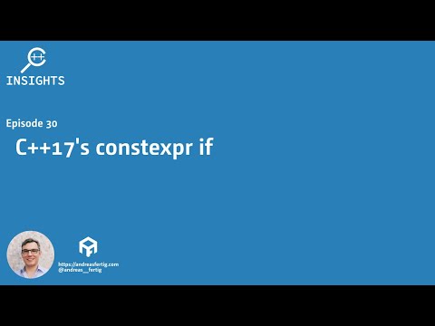 C++ Insights - Episode 30: C++17's constexpr if
