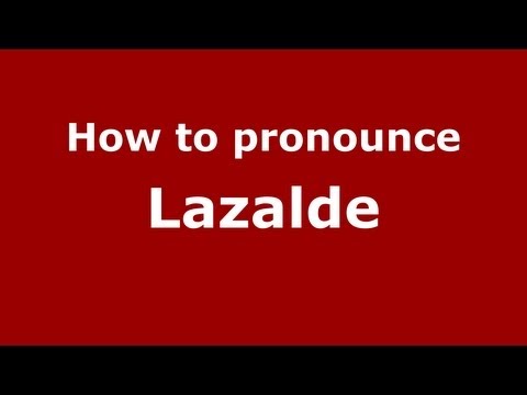 How to Pronounce Lazalde - PronounceNames.com