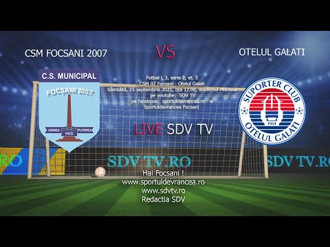 LIVE SDV TV FOTBAL CSM FOCSANI 07 - OTELUL GALATI