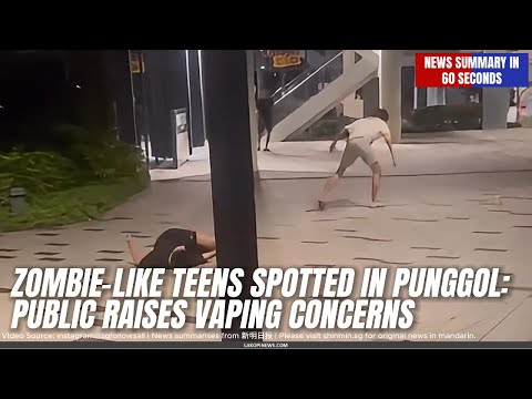 Zombie-Like Teens Spotted in Punggol: Public Raises Vaping Concerns