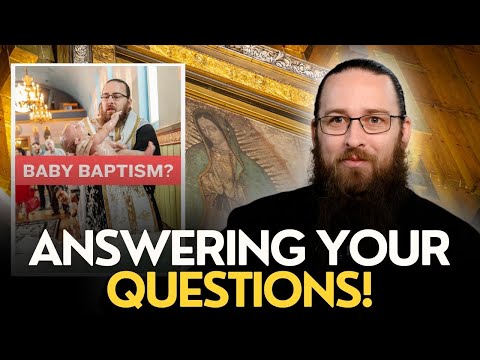 Ask An Orthodox Priest #10 - Baptizing Infants, Pagan Holidays, PURGATORY? Apparitions of Mary?