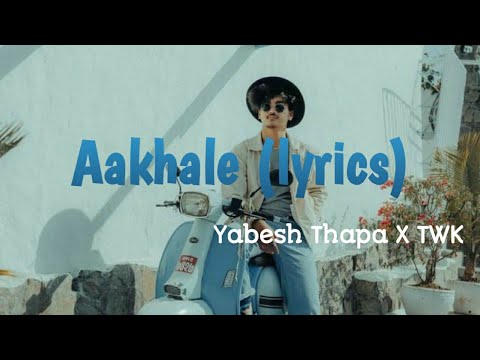 Yabesh Thapa X TWK -Aakhale (lyrics)