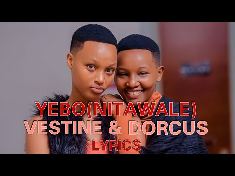 Yebo (Nitawale) Vestine and Dorcus Lyrics