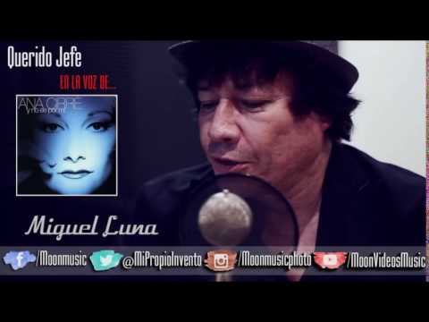 MIGUEL LUNA / EN LA VOZ DE / ANA CIRRE / 04. QUERIDO JEFE
