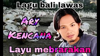 Download lagu Ary Kencana - Layu Mebrarakan || lagu bali lawas mp3