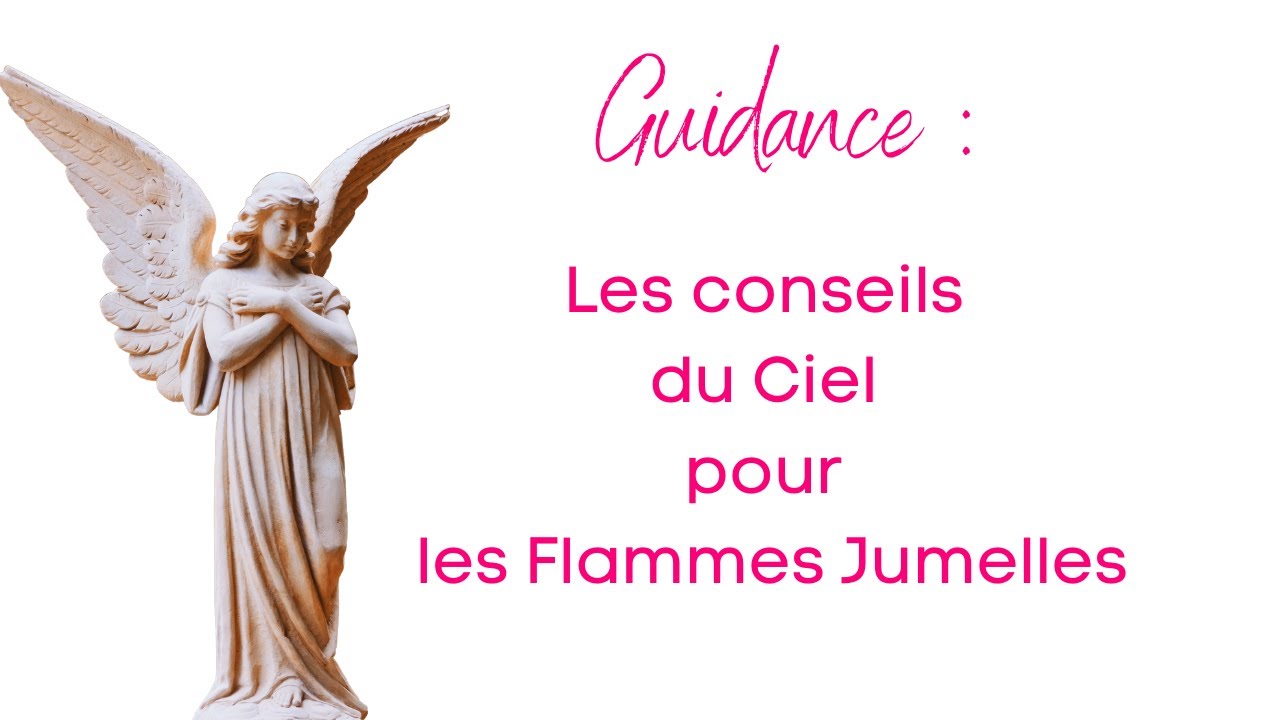 Flamme Jumelle : Guidances, les conseils du ciel pour les FJ