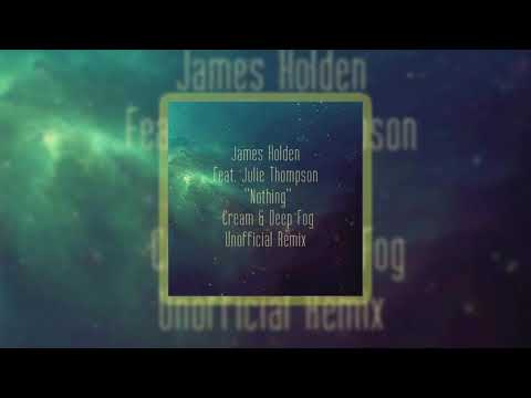 James Holden feat. Julie Thompson - Nothing (Cream & Deep Fog Unofficial Remix)