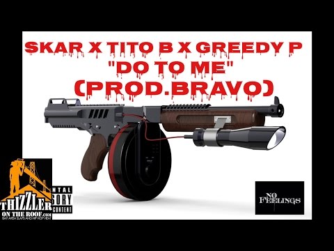 Skar x Tito B x Greedy P - Do To Me (Prod. Bravo) [Thizzler.com]