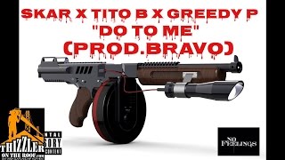 Skar x Tito B x Greedy P - Do To Me (Prod. Bravo) [Thizzler.com]