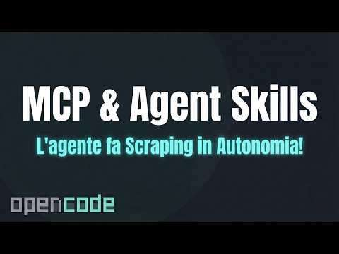 Differenza tra MPC e Skills: come faccio fare scraping all’agente in completa autonomia | Opencode