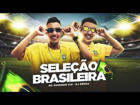 Seleção Brasileira - MC Guizinho 018 prod. Dj Dédda (Audio oficial)