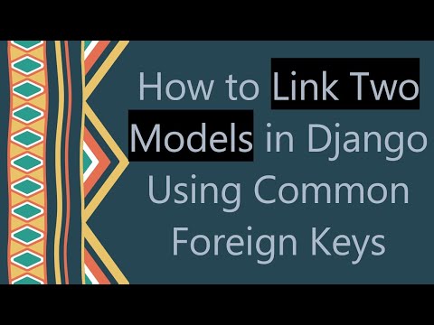 How to Link Two Models in Django Using Common Foreign Keys