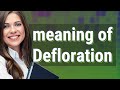 Defloration Meaning Of Defloration