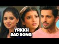 YRKKH Sad Song Ep 1159 S 68 Abhira Armaan Ruhi