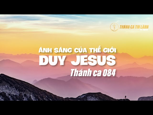 THÁNH CA 084 | ÁNH SÁNG CỦA THẾ GIỚI DUY GIÊ XU | KARAOKE THÁNH CA TIN LÀNH