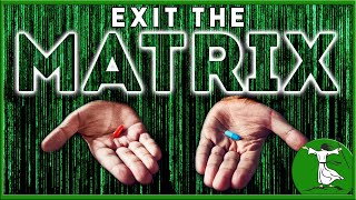 The Blue Pill or the Red Pill - Exit the Matrix!