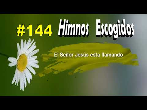 El Señor Jesús está llamando  #144 - HIMNOS ESCOGIDOS