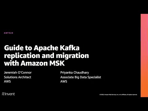 AWS re:Invent 2020: Guide to Apache Kafka replication and migration with Amazon MSK