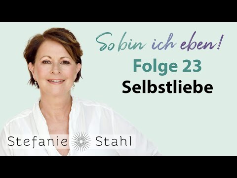 Stefanie Stahl #23 | Muss ich mich selbst lieben, um geliebt zu werden? | Podcast