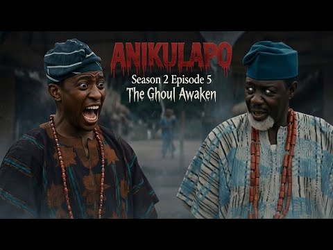 ANIKULAPO SEASON 2 EPISODE 5 : THE GHOUL AWAKENS BY KUNLE AFOLAYAN 