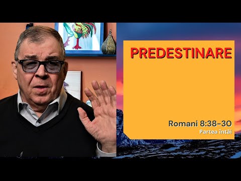 PC(153) - Romani 8:28-30 - Despre Predestinare, partea întâi