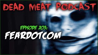 FeardotCom (Dead Meat Podcast Ep. 203)