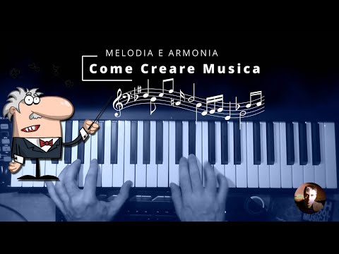 Come creare musica - Melodia e Armonia, cosa sono?
