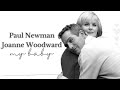 Paul Newman & Joanne Woodward | My Baby