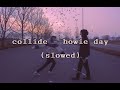 Collide - howie day (slowed)