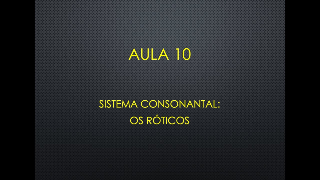 Aula 10 - Sistema Consonantal: Os Róticos