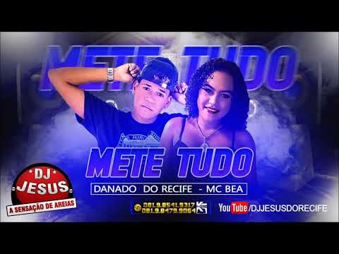 DANADO DO RECIFE & MC BEA - METE TUDO - MARLEY NO BEAT - MÚSICA NOVA - LANÇAMENTO - DJ JESUS
