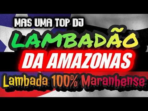 🇱🇷LAMDADÃO AMAZÔNAS .. #lambada nova, LAMBADA BOA!!CANAL LAMBADÃO MARANHENSE OFICIAL