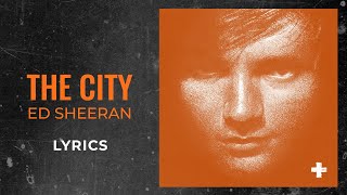 Ed Sheeran - The City (LYRICS)