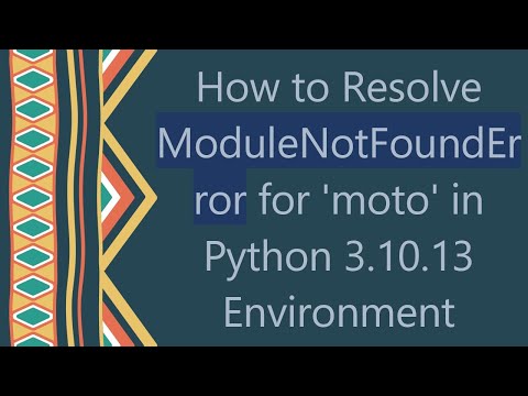 How to Resolve ModuleNotFoundError for 'moto' in Python 3.10.13 Environment