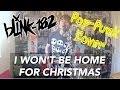 Blink-182 - I Won't Be Home For Christmas (Cover ...