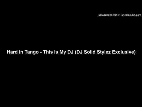Hard In Tango - This Is My DJ (DJ Solid Stylez Exclusive)