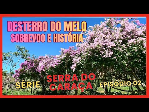 DESTERRO DO MELO - SOBREVOO E HISTÓRIA -   SÉRIE SERRA DO CARAÇA   EP  02