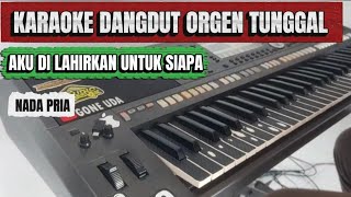 Download lagu AKU DI LAHIRKAN UNTUK SIAPA [ KARAOKE DANGDUT ORGEN TUNGGAL NADA PRIA mp3