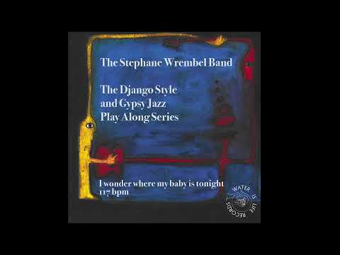 I WONDER WHERE MY BABY IS TONIGHT (117BPM) THE STEPHANE WREMBEL BAND - PLAY ALONG SERIES